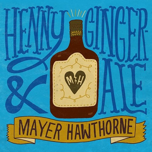 Henny & Gingerale Mayer Hawthorne