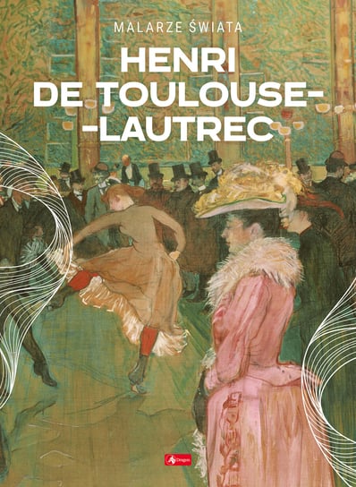 Henri de Toulouse-Lautrec Opracowanie zbiorowe