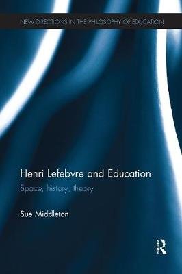 Henri Lefebvre and Education: Space, History, Theory Middleton Sue