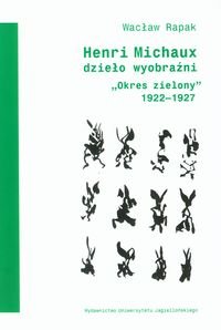 Henri Michaux dzieło wyobraźni. Okres zielony 1922-1927 Rapak Wacław