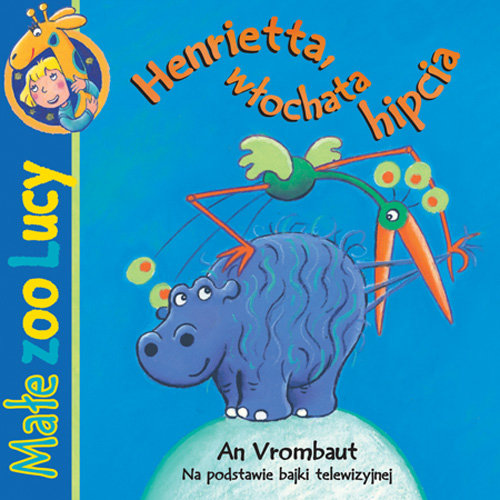Henrietta włochata hipcia. Małe zoo Lucy Vrombaut An