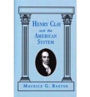Henry Clay and the American System Baxter Maurice G.