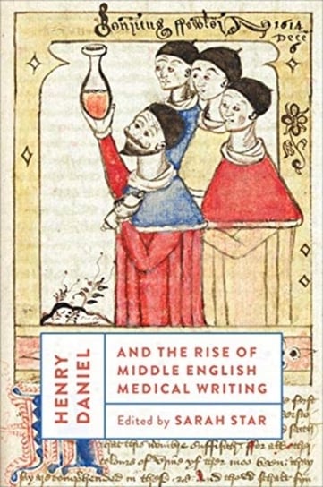 Henry Daniel and the Rise of Middle English Medical Writing Sarah Star