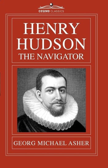Henry Hudson, the Navigator Asher G. M.