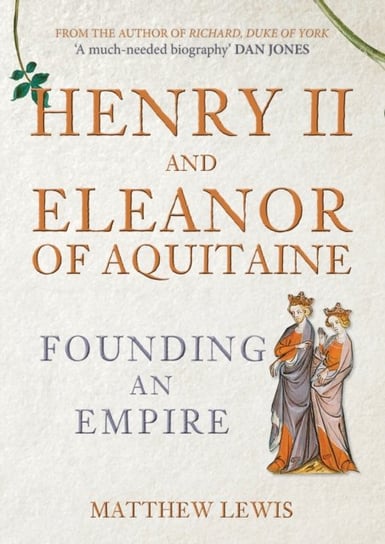 Henry II and Eleanor of Aquitaine. Founding an Empire Matthew Lewis