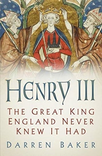 Henry III. The Great King England Never Knew It Had Baker Darren