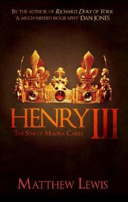 Henry III: The Son of Magna Carta Matthew Lewis