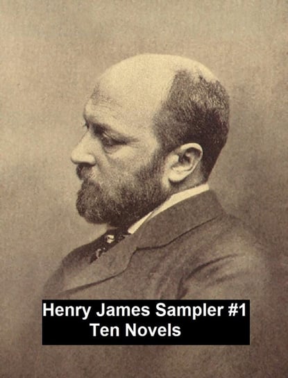 Henry James Sampler #1: 10 books by Henry James James Henry