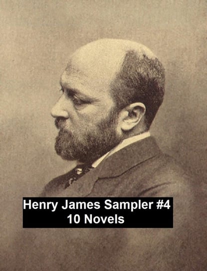 Henry James Sampler #4: 10 books by Henry James James Henry
