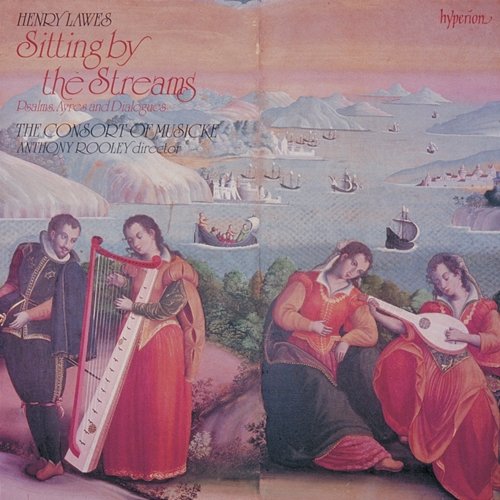 Henry Lawes: Sitting by the Streams – Psalms, Ayres & Dialogues The Consort Of Musicke, Anthony Rooley