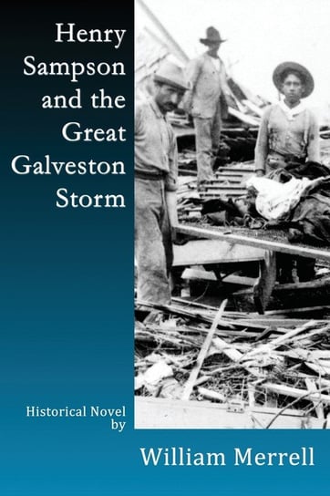 Henry Sampson and the Great Galveston Storm William Merrell