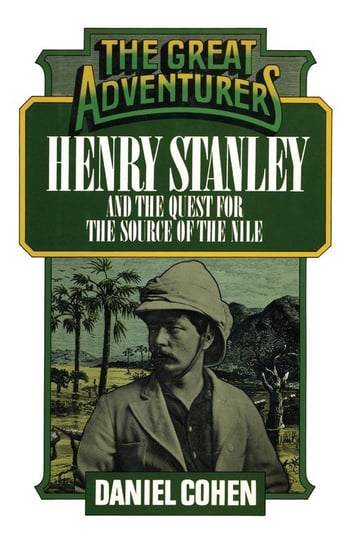 Henry Stanley and the Quest for the Source of the Nile Cohen Daniel