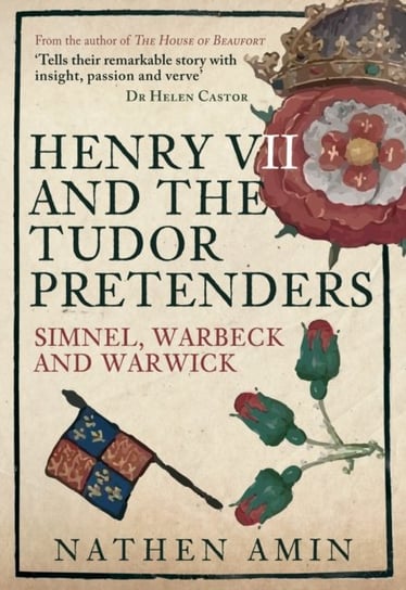 Henry VII and the Tudor Pretenders: Simnel, Warbeck, and Warwick Nathen Amin