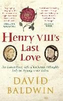 Henry VIII's Last Love Baldwin David