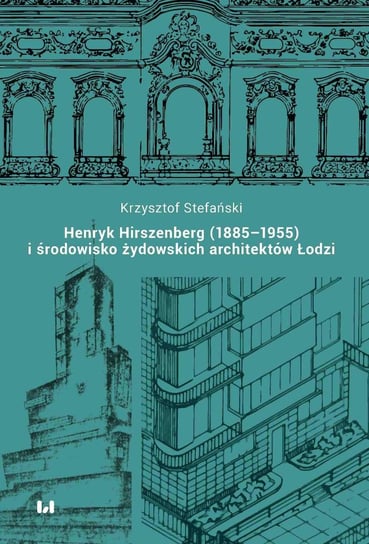 Henryk Hirszenberg (1885–1955) i środowisko żydowskich architektów Łodzi Stefański Krzysztof