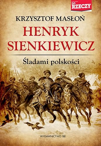 Henryk Sienkiewicz śladami polskości Masłoń Krzysztof
