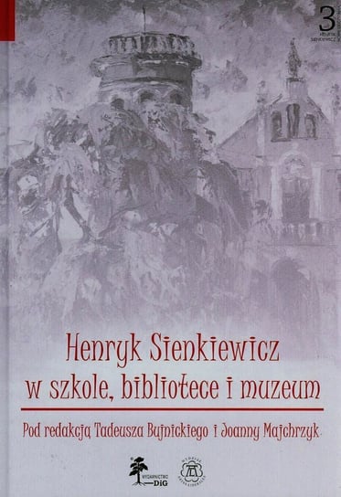 Henryk Sienkiewicz w szkole bibliotece i muzeum Opracowanie zbiorowe