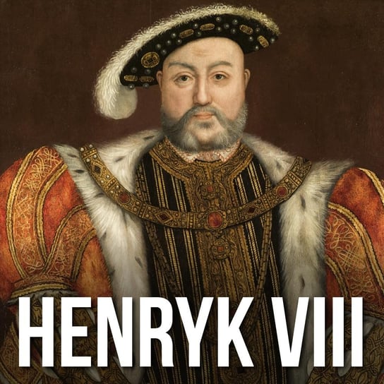 Henryk VIII bez mitów. Prawda o angielskim władcy Gadziński Michał