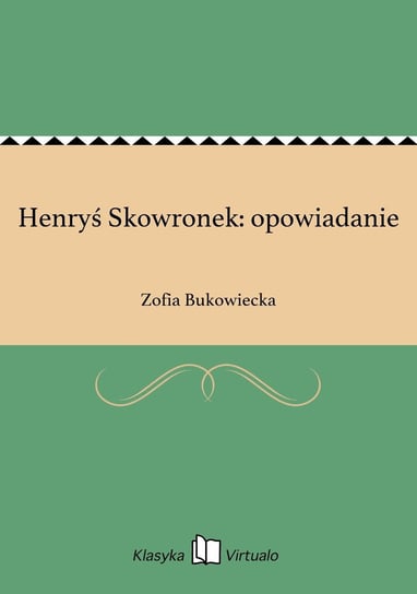 Henryś Skowronek: opowiadanie Bukowiecka Zofia