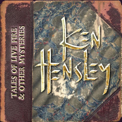 Hensley, Ken - Tales of Live Fire & Other Mysteries Ken Hensley