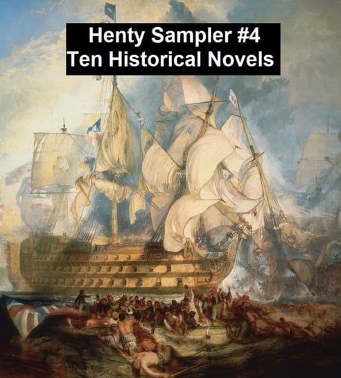 Henty Sampler #4: Ten Historical Novels Henty G. A.
