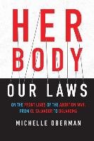 Her Body, Our Laws Oberman Michelle