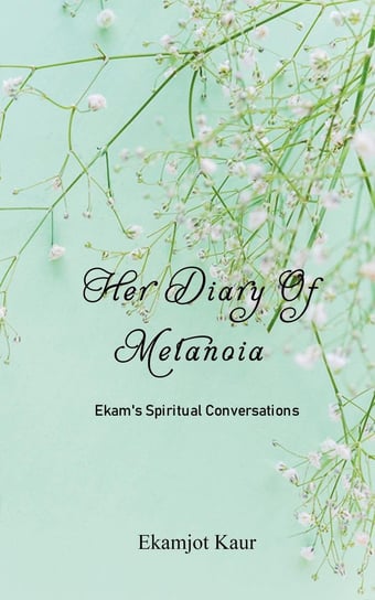 Her Diary Of Metanoia Ekamjot Kaur