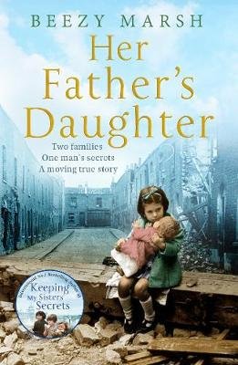 Her Father's Daughter: Two Families. One Man's Secrets. A Moving True Story Beezy Marsh
