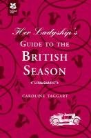 Her Ladyship's Guide to the British Season Taggart Caroline