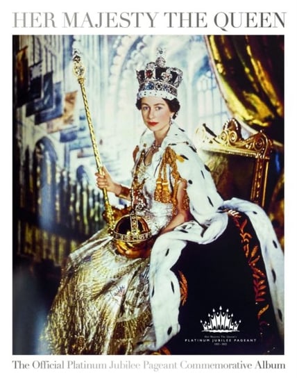 Her Majesty The Queen: The Official Platinum Jubilee Pageant Commemorative Album Nicholl Katie, Jobson Robert