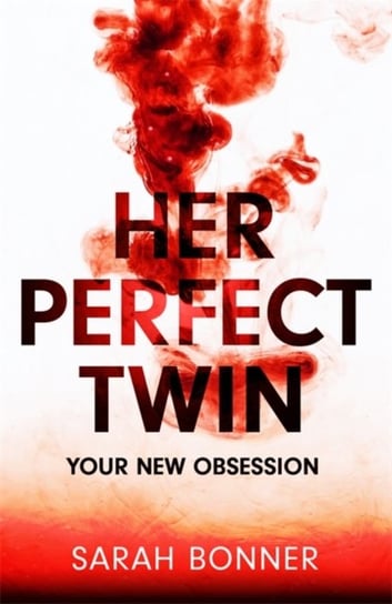 Her Perfect Twin: The must-read cant-look-away thriller of 2022 Sarah Bonner