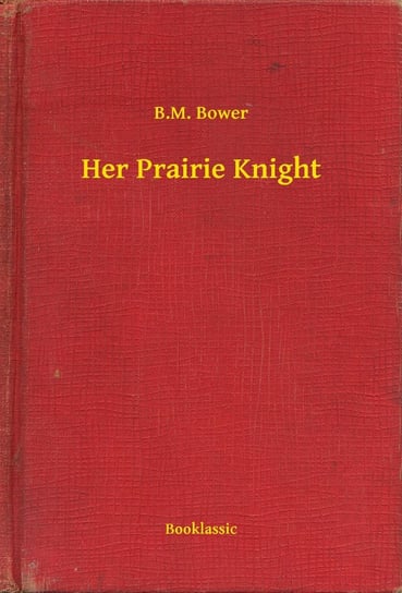 Her Prairie Knight B.M. Bower