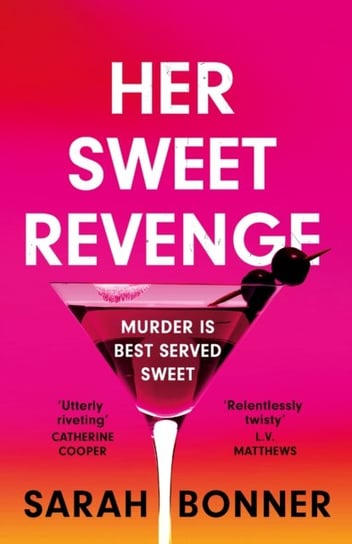 Her Sweet Revenge: The unmissable new thriller from Sarah Bonner - compelling, dark and twisty Sarah Bonner