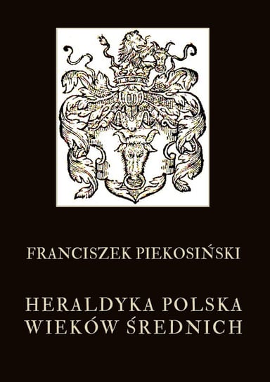 Heraldyka polska wieków średnich Piekosiński Franciszek
