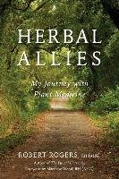 Herbal Allies: My Journey with Plant Medicine Rogers Robert