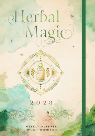 Herbal Magic 2023 Weekly Planner: July 2022-December 2023 Opracowanie zbiorowe