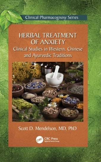 Herbal Treatment of Anxiety: Clinical Studies in Western, Chinese and Ayurvedic Traditions Scott D. Mendelson
