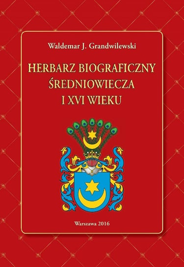 Herbarz biograficzny średniowiecza i XVI wieku Grandwilewski Waldemar J.