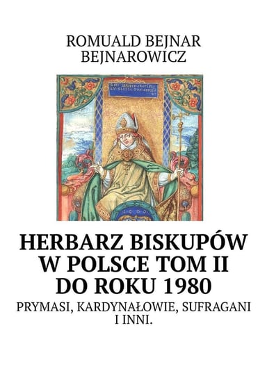 Herbarz biskupów w Polsce do roku 1980. Tom 2 Bejnar-Bejnarowicz Romuald