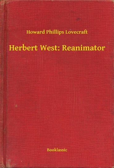 Herbert West: Reanimator Lovecraft Howard Phillips