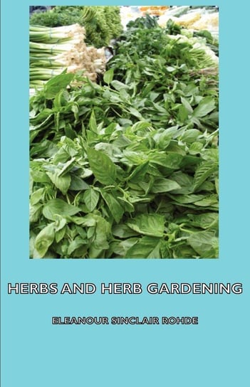 Herbs and Herb Gardening Sinclair Rohde Eleanour