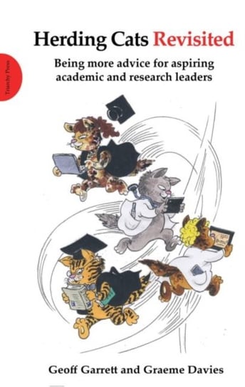 Herding Cats Revisited: Being more advice for aspiring academic and research leaders Geoff Garrett, Sir Graeme Davies