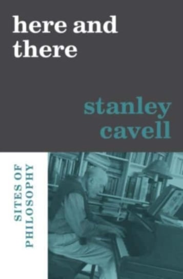 Here and There: Sites of Philosophy Stanley Cavell
