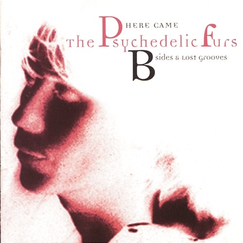 Here Came The Psychedelic Furs: B-Sides & Lost Grooves The Psychedelic Furs