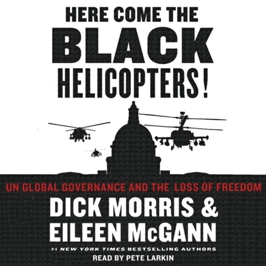 Here Come the Black Helicopters! McGann Eileen, Morris Dick