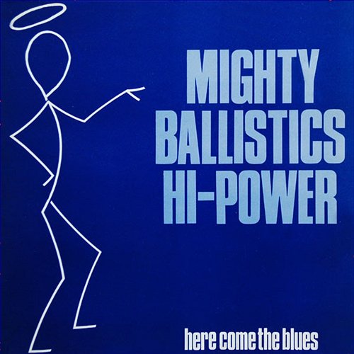 Here Come The Blues Mighty Ballistics Hi-Power