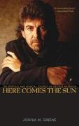 Here Comes the Sun: The Spiritual and Musical Journey of George Harrison Greene Joshua M.
