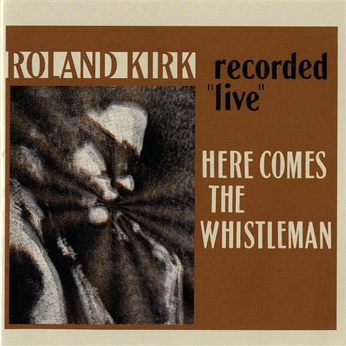 Here Comes The Whistleman Rahsaan Roland Kirk