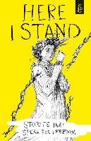 Here I Stand: Stories that Speak for Freedom Walker Books Ltd.