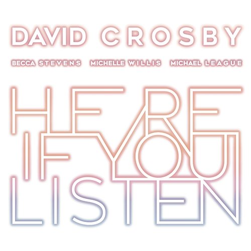 Here If You Listen David Crosby
